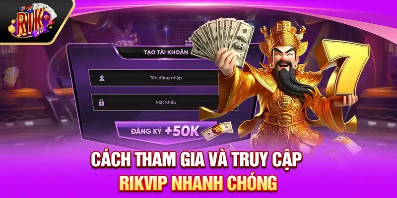 Cách tham gia và truy cập Rikvip nhanh chóng